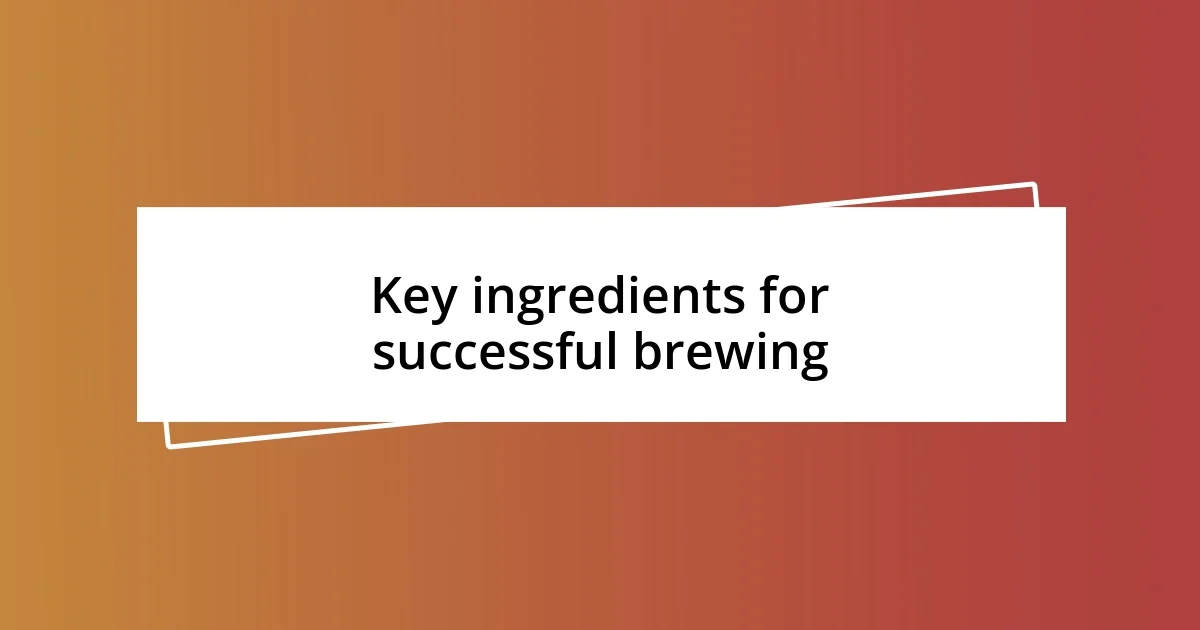 Key ingredients for successful brewing