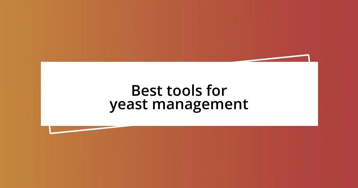 Best tools for yeast management