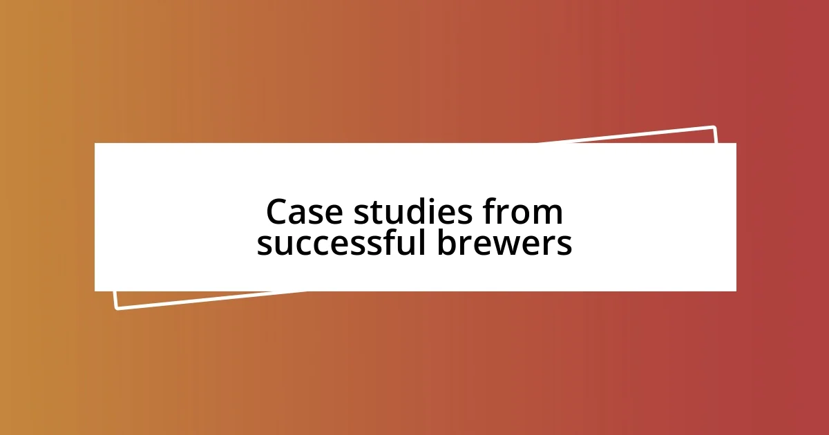 Case studies from successful brewers