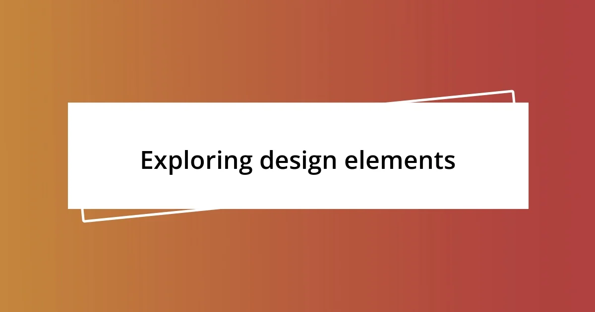 Exploring design elements