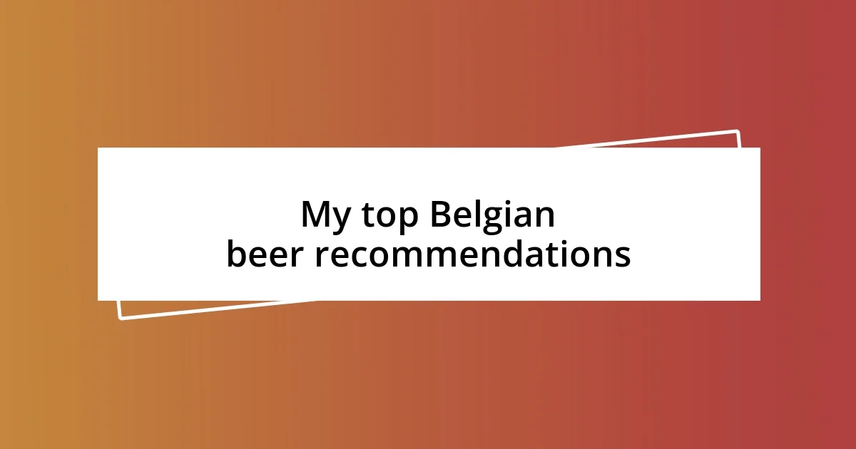 My top Belgian beer recommendations