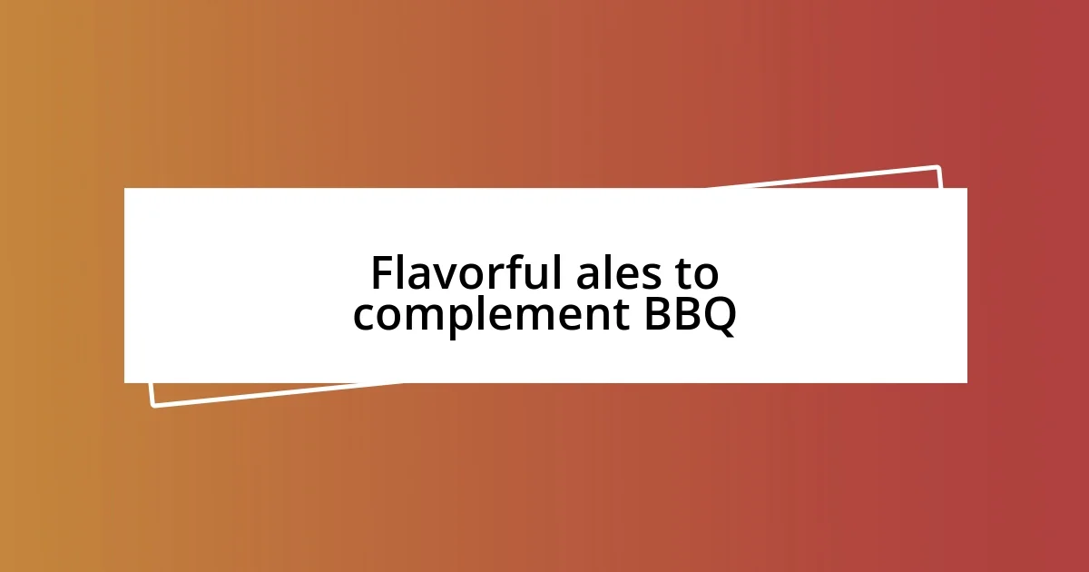 Flavorful ales to complement BBQ