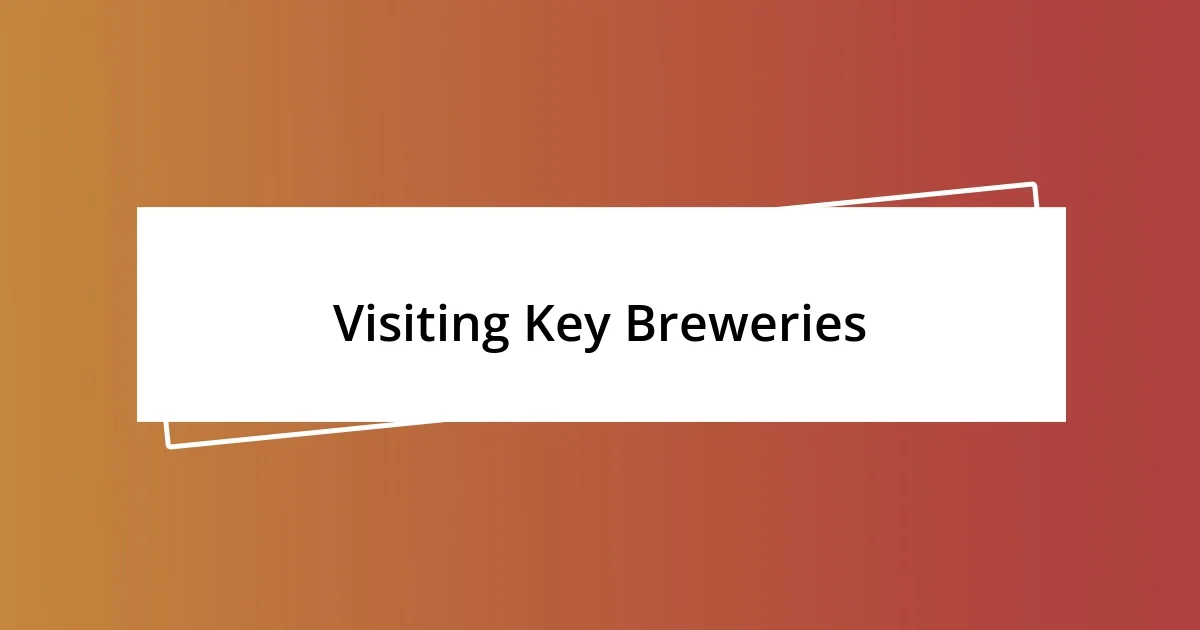 Visiting Key Breweries