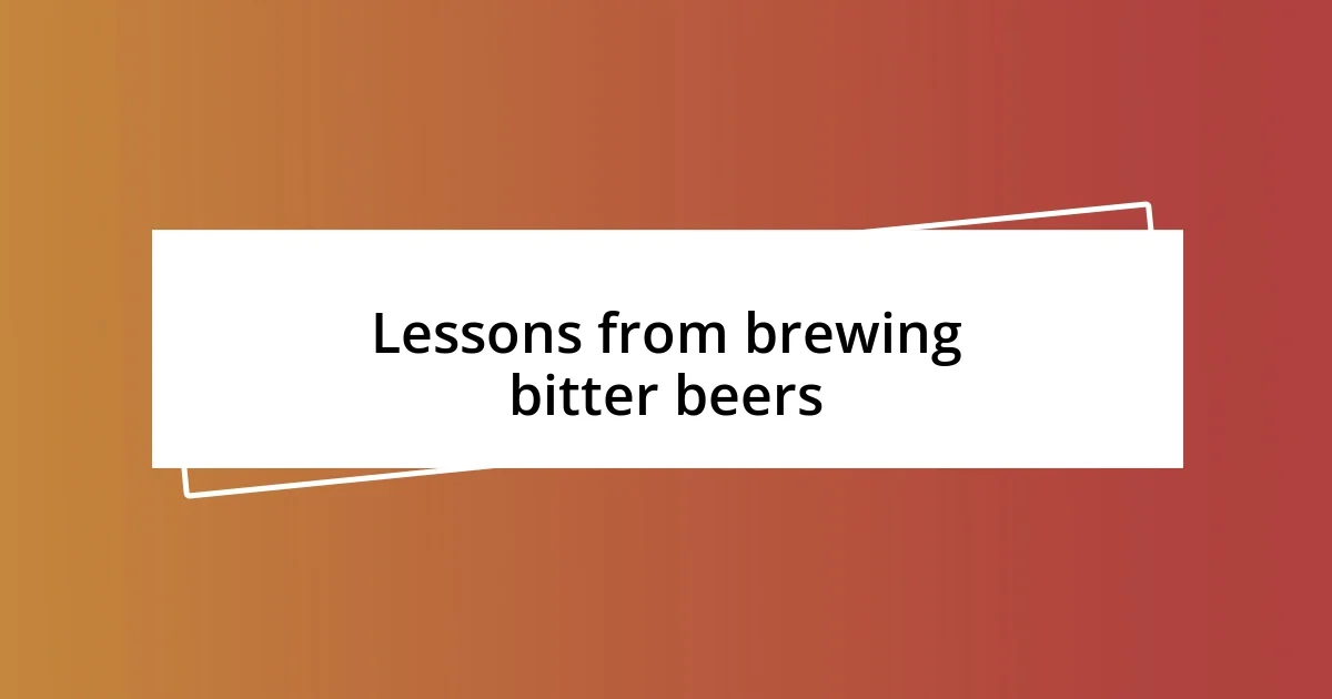 Lessons from brewing bitter beers