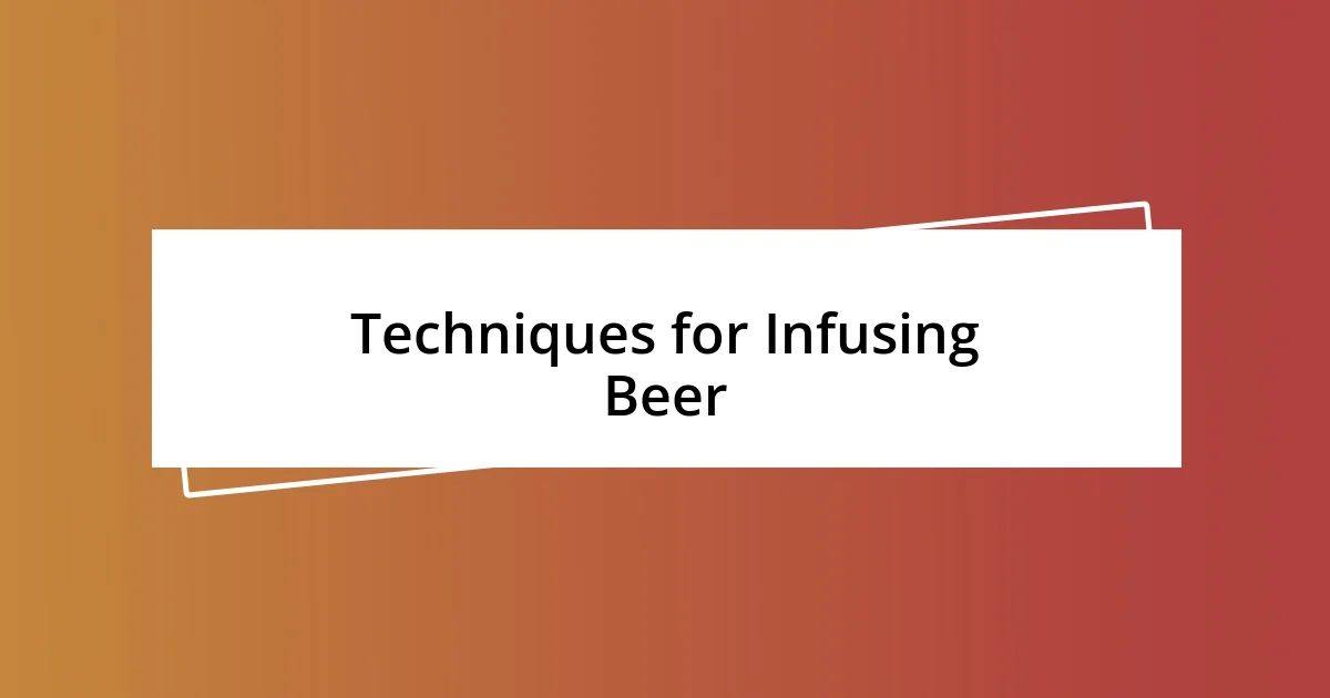 Techniques for Infusing Beer