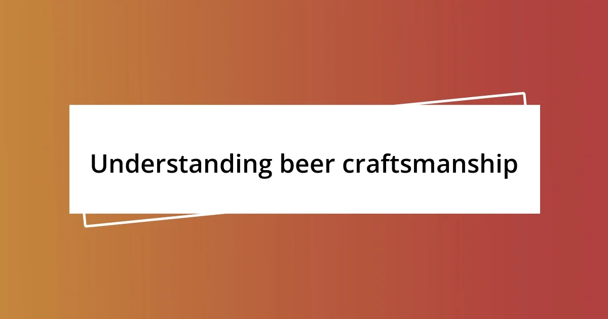 Understanding beer craftsmanship