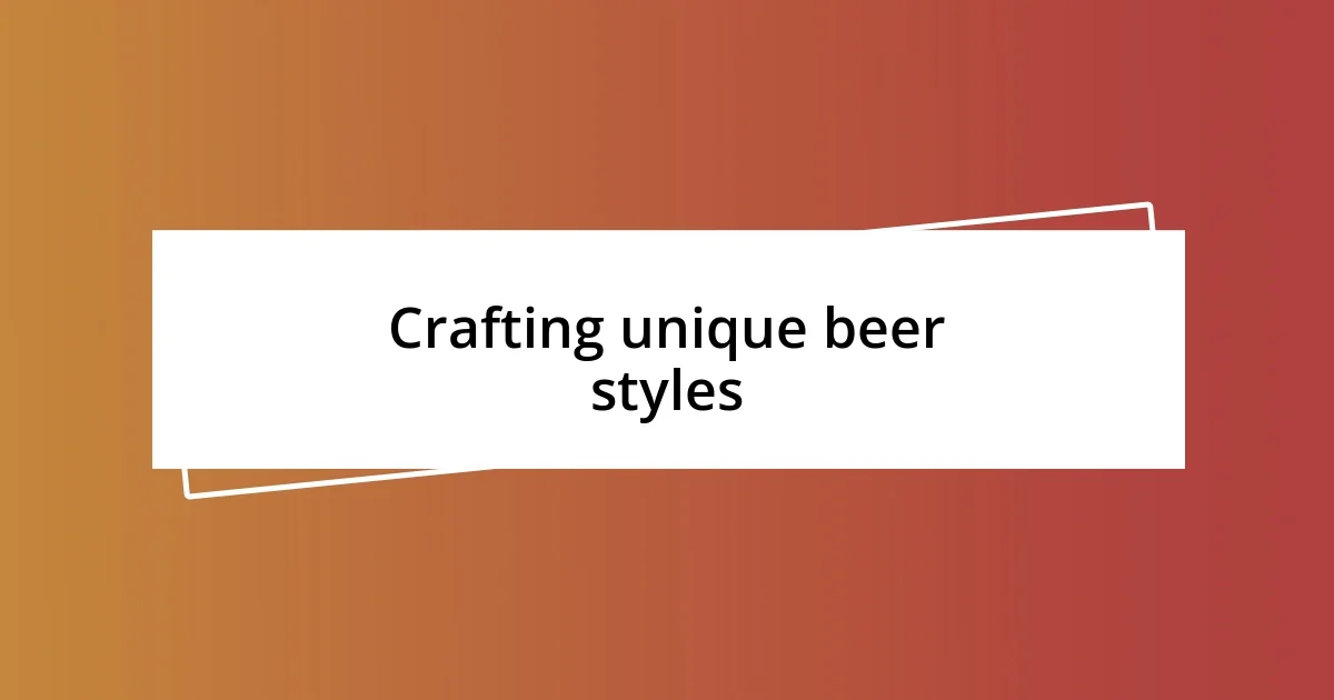 Crafting unique beer styles