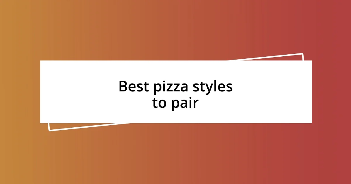 Best pizza styles to pair