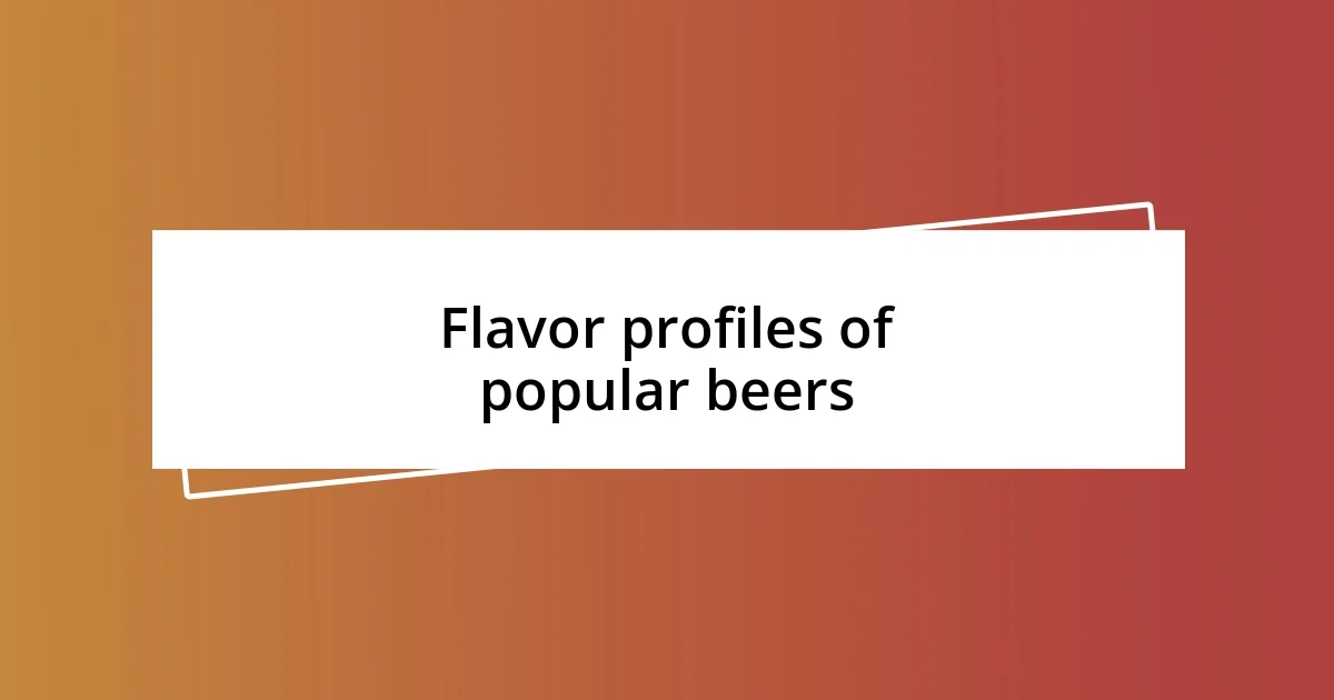 Flavor profiles of popular beers