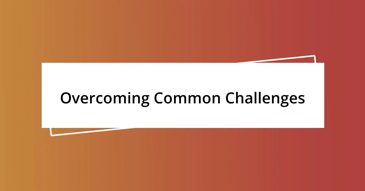 Overcoming Common Challenges