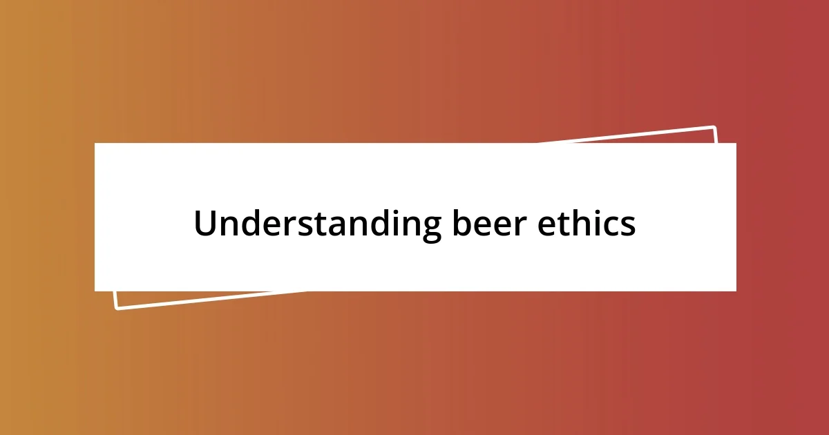 Understanding beer ethics