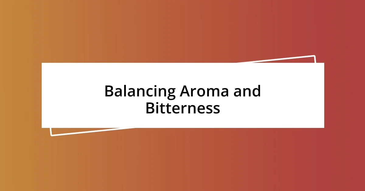 Balancing Aroma and Bitterness