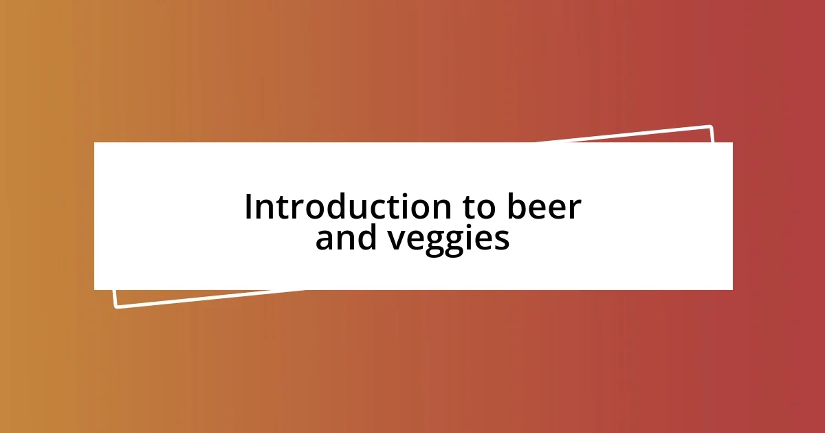 Introduction to beer and veggies