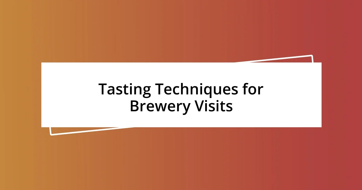 Tasting Techniques for Brewery Visits