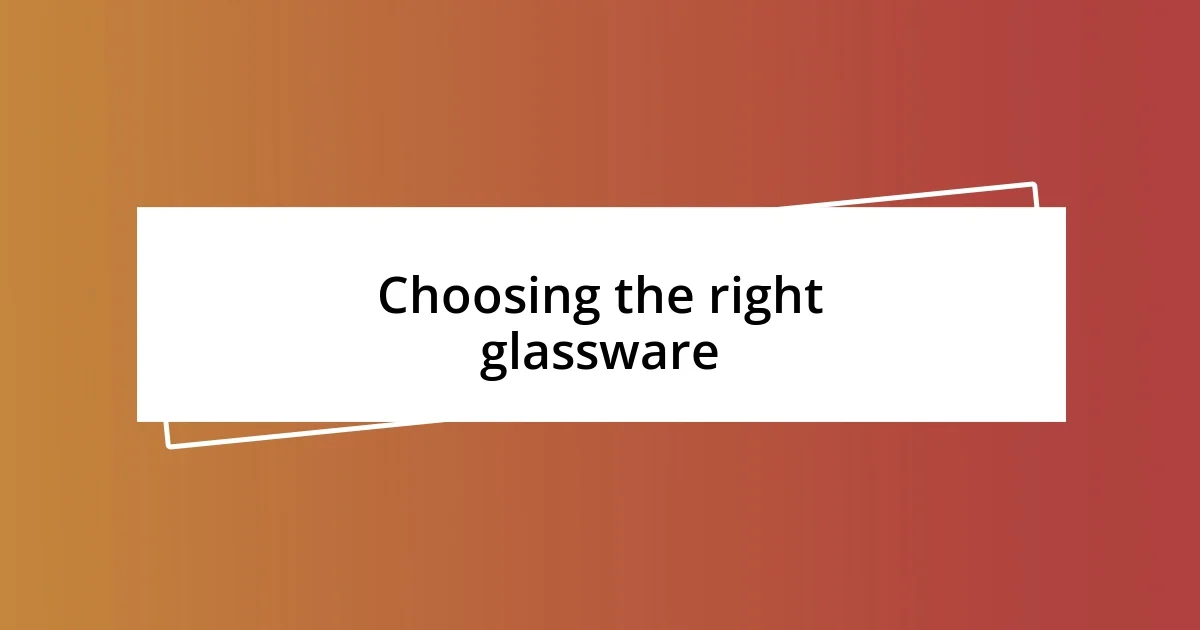 Choosing the right glassware