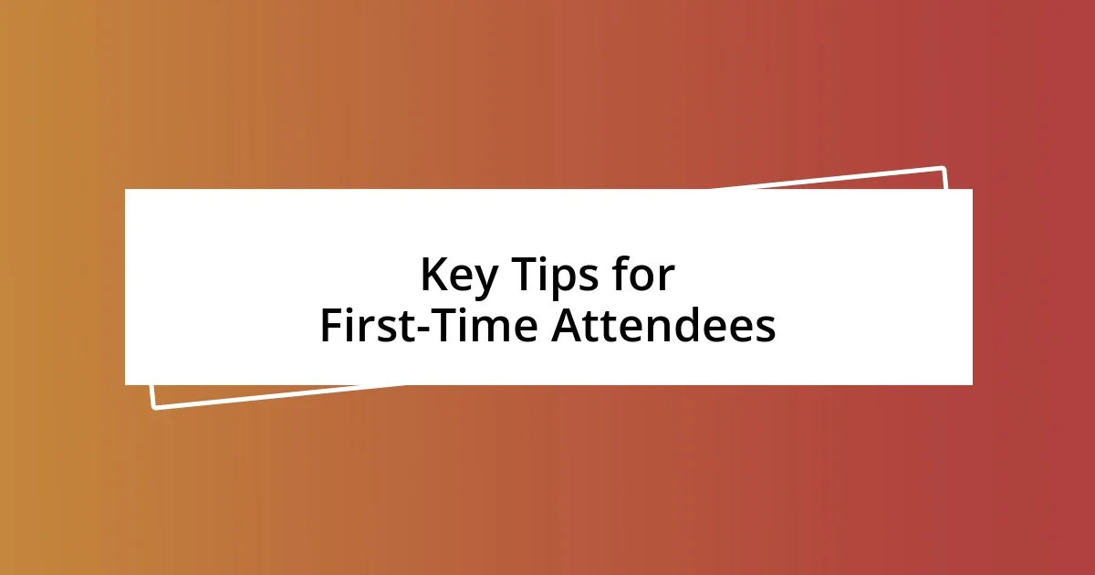 Key Tips for First-Time Attendees