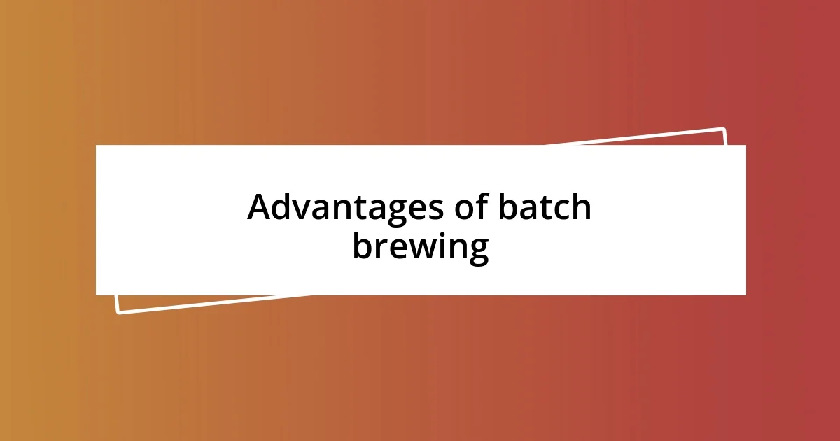 Advantages of batch brewing