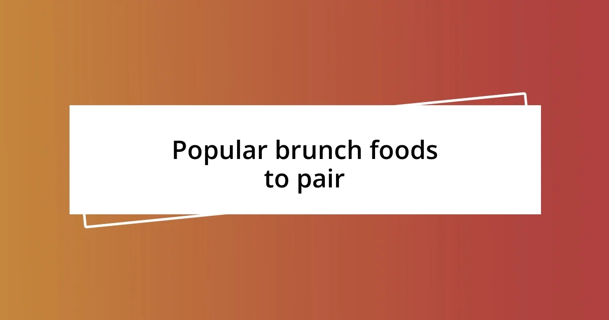 Popular brunch foods to pair