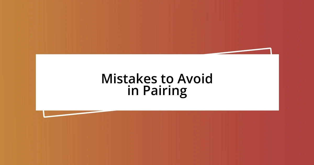 Mistakes to Avoid in Pairing