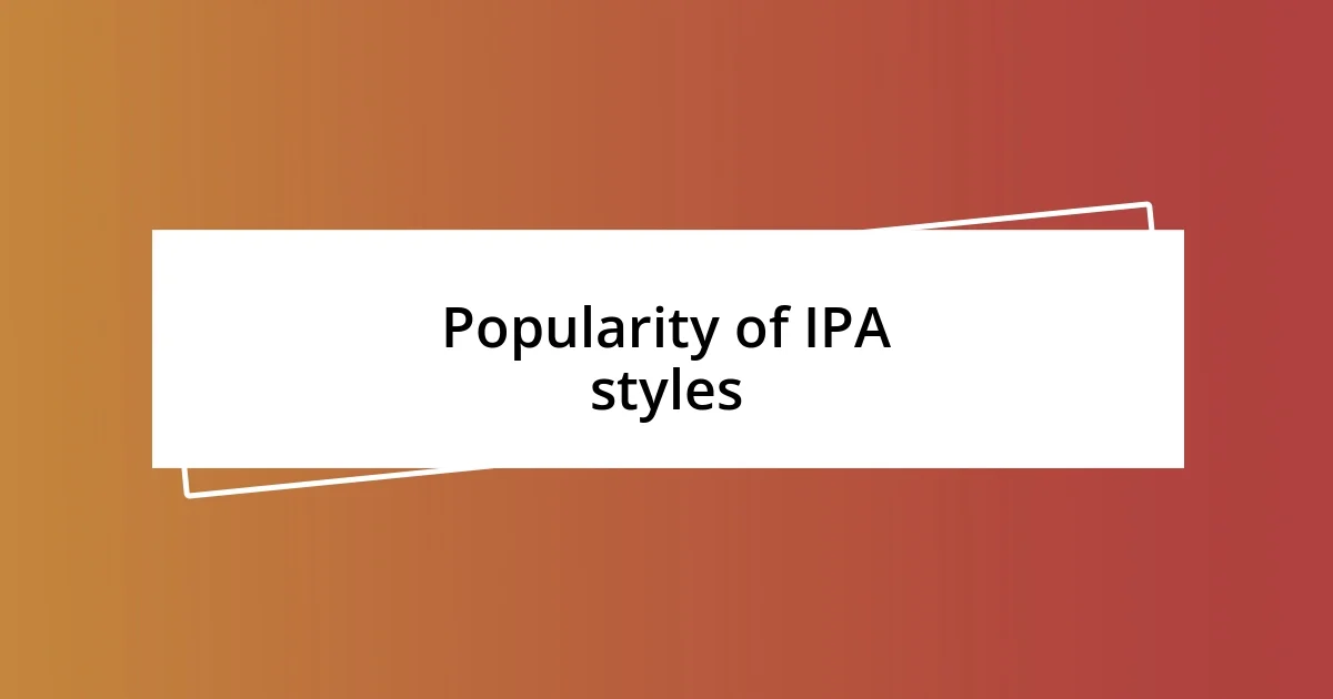 Popularity of IPA styles