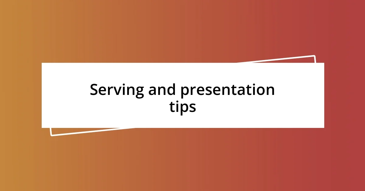 Serving and presentation tips