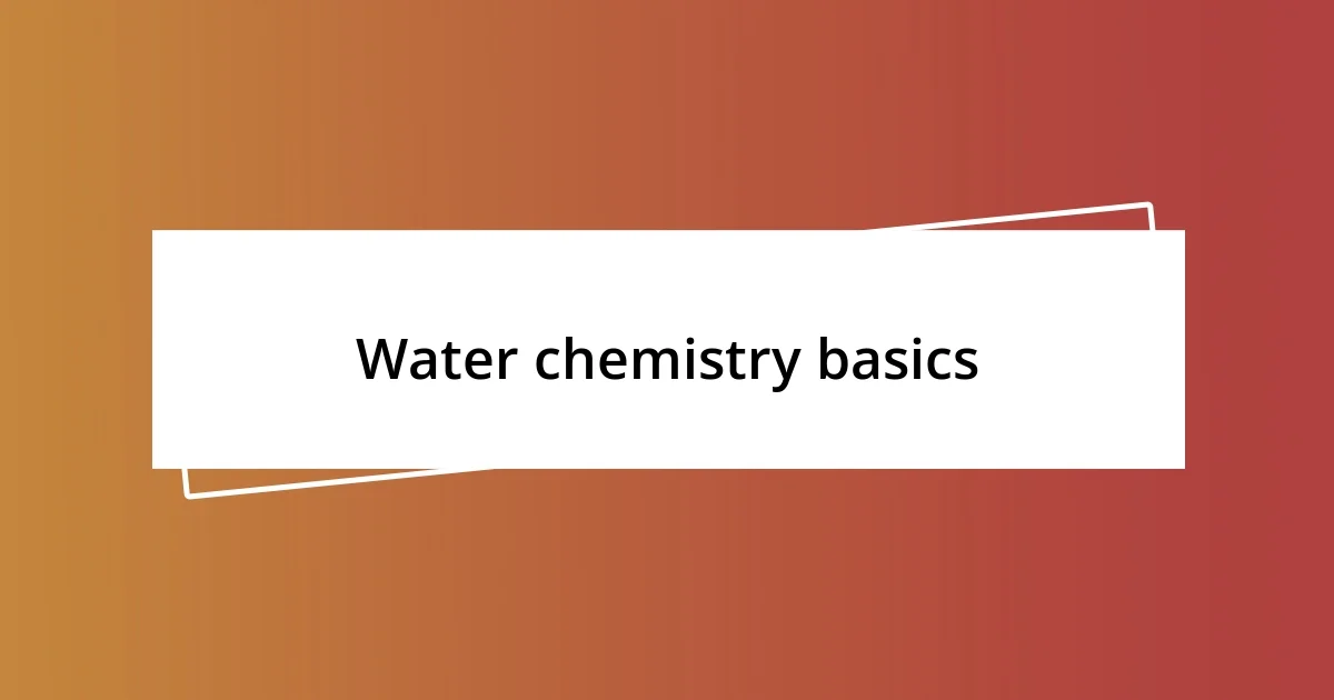 Water chemistry basics